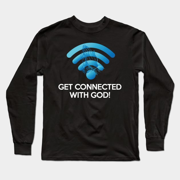 Funny Christian Catholic Gift Prayer Faith Get connected with your Church and God Long Sleeve T-Shirt by smartrocket